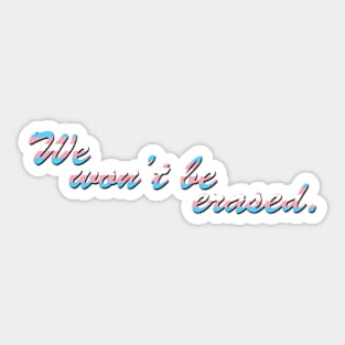 We won't be erased. Sticker